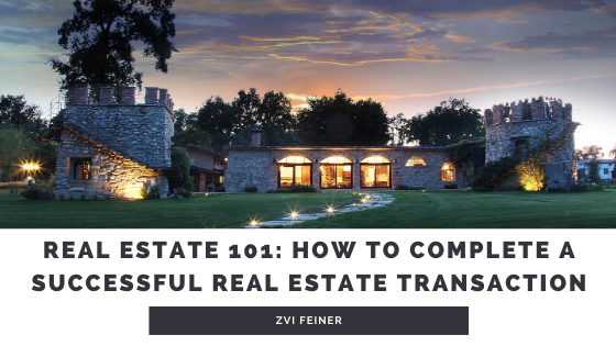 Real Estate 101: How to Complete a Successful Real Estate Transaction - Zvi Feiner