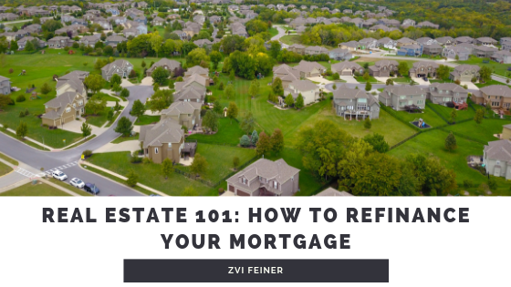 Real Estate 101: How To Refinance Your - Mortgage Zvi Feiner
