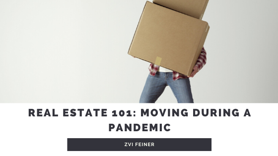 Real Estate 101: Moving During a Pandemic - Zvi Feiner