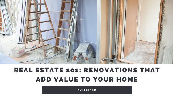 Real Estate 101: Renovations That Add Value to Your Home - Zvi Feiner - Chicago, Illinois