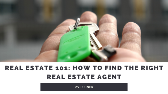 Real Estate 101: How to Find the Right Real Estate Agent - Zvi Feiner