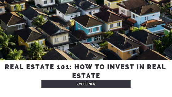 Real Estate 101 How To Invest In Real Estate - Zvi Feiner