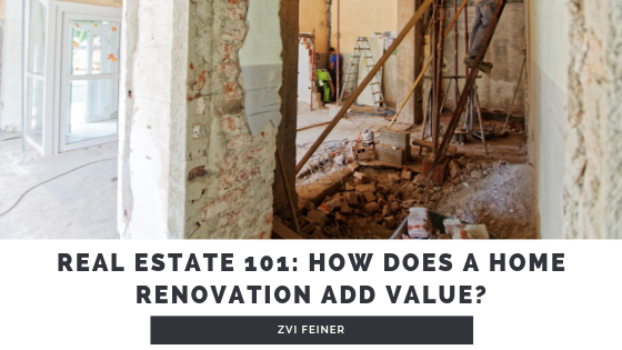 Real Estate 101: How Does A Home Renovation Add Value? - Zvi Feiner