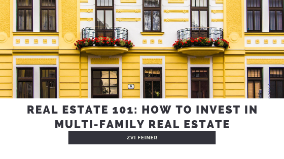 Real Estate 101 How To Invest In Multi Family Real Estate Zvi Feiner