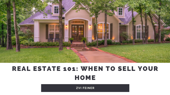 Real Estate 101: When to Sell Your Home - Zvi Feiner